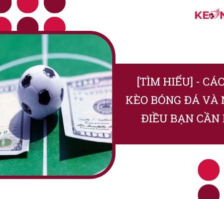 [Tìm Hiểu] – Cách Xả Kèo Bóng Đá | Những Điều Bạn Cần Biết