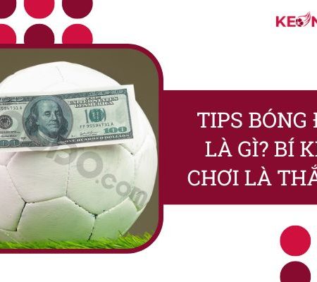 Tips Bóng Đá Là Gì? Bí Kíp “Chơi Là Thắng” Từ Cao Thủ