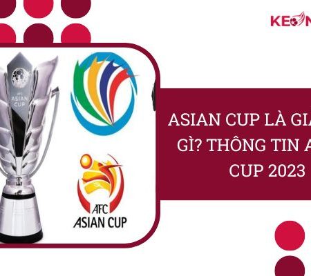 Asian Cup Là Giải Đấu Gì? Chi Tiết Về Asian Cup 2023