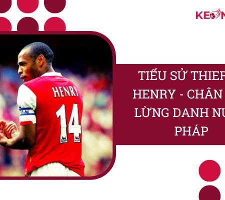 Tiểu Sử Thierry Henry – Chân Sút Lừng Danh Nước Pháp